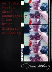 As I Was Moving Ahead Occasionally I Saw Brief Glimpses of Beauty / As I Was Moving Ahead Occasionally I Saw Brief Glimpses of Beauty