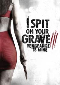 2015 / I Spit on Your Grave 3: Vengeance Is Mine