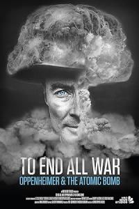 To End All War: Oppenheimer & the Atomic Bomb
