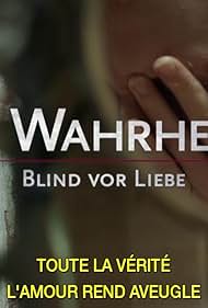 Toute la v&eacute;rit&eacute; : L'amour rend aveugle / In Wahrheit: Blind vor Liebe