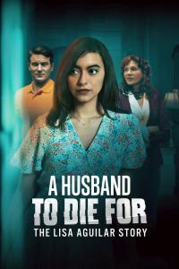 A Husband to Die For: The Lisa Aguilar Story (TV)