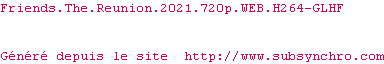 Nfo de la release Friends.The.Reunion.2021.720p.WEB.H264-GLHF